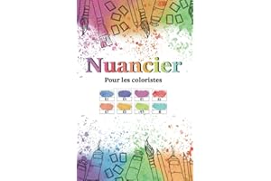 Nuancier Pour les coloristes: Répertorier vos fournitures d'art crayons de couleurs, feutres, feutres à alcool, marker, peinture, aquarelle, gouache, gelly