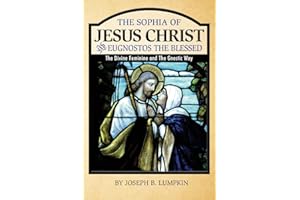 The Sophia of Jesus Christ and Eugnostos the Blessed: The Divine Feminine and T