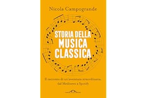 Storia della musica classica. Il racconto di un'avventura straordinaria dal Medioevo a Spotify