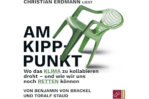 Am Kipppunkt: Wo das Klima zu kollabieren droht – und wie wir uns noch retten können