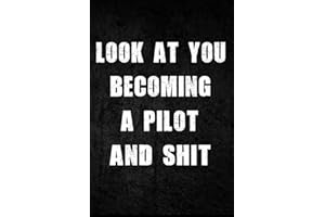 Look At You Becoming A Pilot And Shit: Funny Journal & notebook For Taking Notes, A Notebook For future Pilot, Gag Gift Idea New Pilot: Journal ... 120 pages, 6x9 in, softcover, finish matte