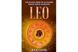 Leo: The Ultimate Guide to an Amazing Zodiac Sign in Astrology: 8 (Zodiac Signs)
