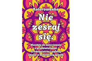 Kolorowanka Nie zesraj się. Mandale do kolorowania z przekleństwami. Zredukuj stres i wyładuj emocje w bezpieczny sposób.: Kolorowanka relaksacyjna dla dorosłych