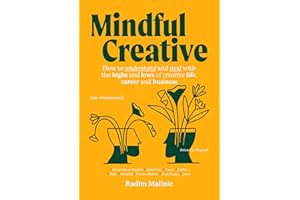 Mindful Creative: How to understand and deal with the highs and lows of creative life, career and business