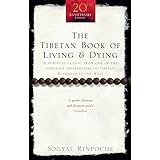 The Tibetan Book Of Living And Dying: A Spiritual Classic from One of the Foremost Interpreters of Tibetan Buddhism to the We