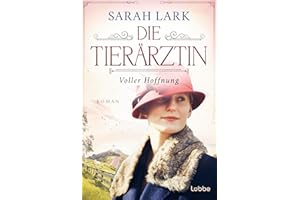 Die Tierärztin - Voller Hoffnung: Roman. Das mitreißende Schicksal zweier starker Frauen und ihrer Familien von 1906 bis 1966 (Tierärztin-Saga, Band 2)