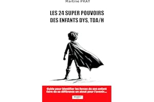 Les 24 supers pouvoirs des enfants DYS, TDA/H: Guide pour identifier les forces de votre enfant