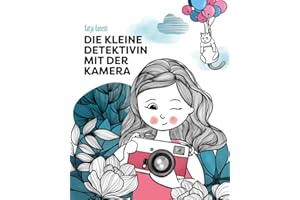 Die kleine Detektivin mit der Kamera: Ein gereimtes Kinderbuch voller Geheimnisse, Fotografie und einer unerwarteten Überraschung
