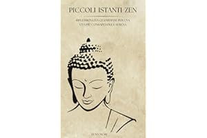 Piccoli Istanti Zen: Riflessioni Zen Quotidiane per Una Vita più Consapevole e Serena