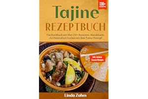 Tajine Rezeptbuch: Das Kochbuch mit über 130+ Rezepten. Marokkanisch/orientalisch kochen mit dem Tajine Tontopf