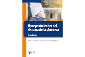 Il preposto leader nel sistema della sicurezza. Ruolo, competenze, obblighi, formazione e leadership