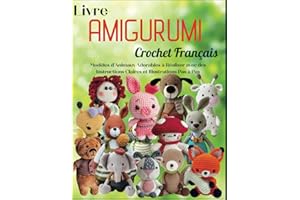 Livre Amigurumi Crochet Français: Modèles d'Animaux Adorables à Réaliser avec des Instructions Claires et Illustrations Pas à Pas