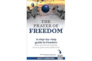 The Prayer of Freedom: God's breakthrough approach to prayer that frees you from many forms of chronic pain, chronic health issues, anxiety, ... Anxiety, Addictions and Other Life Challenges
