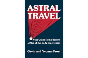 Astral Travel: Your Guide to the Secrets of out-of-the-Body Experiences