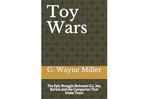 Toy Wars: The Epic Struggle Between G.I. Joe, Barbie and the Companies That Make Them
