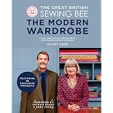 The Great British Sewing Bee: The Modern Wardrobe: Create Clothes You Love with 28 Projects and Innovative Alteration Techniq