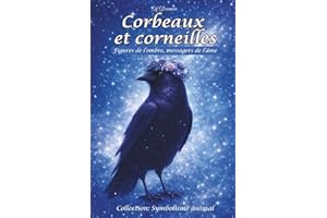 Corbeaux et corneilles: Figures de l’ombre, messagers de l’âme: Le symbolisme du corbeau et de la corneille à travers les âges et les cultures