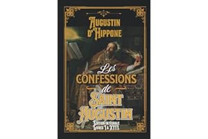 Les confessions de Saint Augustin Édition intégrale Livres I à XIII.