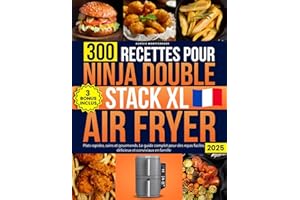 300 Recettes Pour Ninja Double Stack XL Air Fryer: Plats rapides, sains et gourmands. Le guide complet pour des repas faciles, délicieux et conviviaux en famille