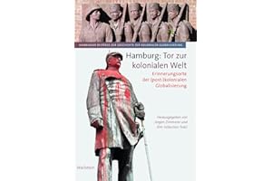 Hamburg: Tor zur kolonialen Welt: Erinnerungsorte der (post-)kolonialen Globalisierung (Hamburger Beiträge zur Geschichte der kolonialen Globalisierung)