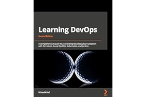 Learning DevOps: A comprehensive guide to accelerating DevOps culture adoption with Terraform, Azure DevOps, Kubernetes, and Jenkins, 2nd Edition