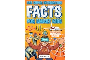 365 Super Interesting Facts for Smart Kids: Mind-Blowing Facts and Quizzes about History, Animals, Food, Ocean Life, Technology, World Records, and More