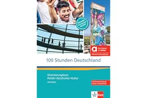 100 Stunden Deutschland - Hybride Ausgabe allango: Orientierungskurs - Politik, Geschichte, Kultur. Kurs- und Übungsbuch mit Audios inklusive Lizenzschlüssel allango (24 Monate)