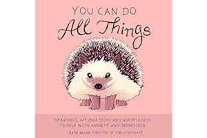 You Can Do All Things: Drawings, Affirmations and Mindfulness to Help With Anxiety and Depression (Cute Little Gift for Women, Self Care Affirmations) (TheLatestKate)