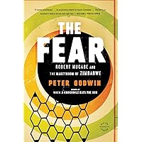 The Fear: Robert Mugabe and the Martyrdom of Zimbabwe