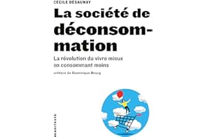 La société de déconsommation: La révolution du vivre mieux en consommant moins