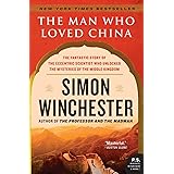 The Man Who Loved China: The Fantastic Story of the Eccentric Scientist Who Unlocked the Mysteries of the Middle Kingdom (P.S