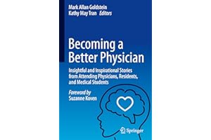 Becoming a Better Physician: Insightful and Inspirational Stories from Attending Physicians, Residents, and Medical Students