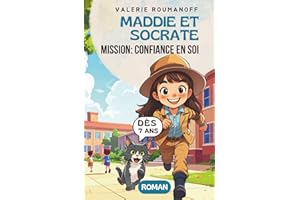 Maddie et Socrate: mission confiance en soi! Un roman drôle et touchant pour enfants de 7 à 11 ans: Une histoire sur le courage et l'amitié pleine de ... lecture aux enfants: cp, ce1, ce2, cm1, cm2