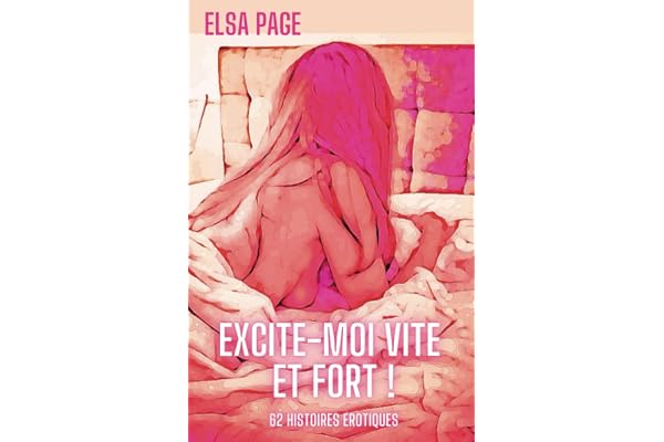 Excite-moi vite et fort !: 62 histoires érotiques