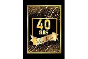 Livre d'or 40 ans: Carnet de notes pour la célébration des 40ᵉ anniversaires à personnaliser de félicitations, de photos souvenirs et de messages. Thème: noir et or.
