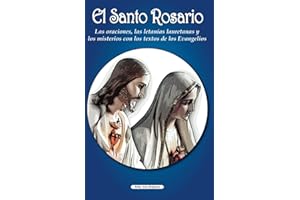 El Santo Rosario: Las oraciones, las letanías lauretanas y los misterios con los textos de los Evangelios