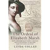 THE ORDEAL OF ELIZABETH MARSH: How a Remarkable Woman Crossed Seas and Empires to Become Part of World History