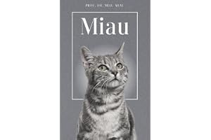 Miau - Die Biografie von Prof. Dr. Miau-Miau: Über 100 Seiten gefüllt mit dem Wort "Miau" I Das perfekte Geschenk für alle Katzenliebhaber I Softcover