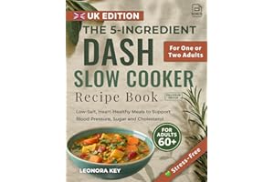 The 5-Ingredient DASH Slow Cooker Recipe Book for Over-60s (UK Edition): Low-Salt, Heart-Healthy Meals to Support Blood Pressure, Sugar and Cholesterol for One or Two Adults