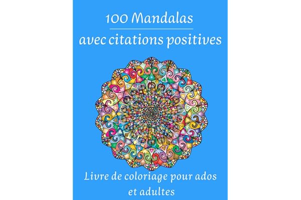 Nouveauté 100 Mandalas avec citations positives / Livre de coloriage pour ados et adultes: Jolis designs à colorier. Pour se détendre. Animaux et Nature. Verso couleur foncée