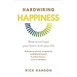 Hardwiring Happiness: How to reshape your brain and your life