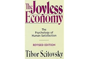 The Joyless Economy (Revised Edition): The Psychology of Human Satisfaction