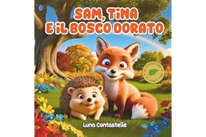 Sam, Tina e il bosco dorato: una storia di amicizia e coraggio per bambini da 6 a 10 anni