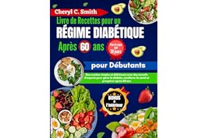 Livre de recettes pour un régime diabétique après 60 ans pour débutants: Des recettes simples et délicieuses avec des conseils d'experts pour gérer le ... améliorer la santé et prospérer après 60 ans
