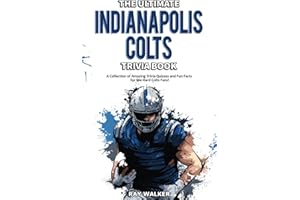 The Ultimate Indianapolis Colts Trivia Book: A Collection of Amazing Trivia Quizzes and Fun Facts for Die-Hard Colts Fans!