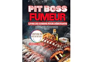 Pit Boss Fumeur Livre de cuisine pour débutants: Maîtriser l'art de fumer avec des recettes faciles et savoureuses pour les nouveaux arrivants