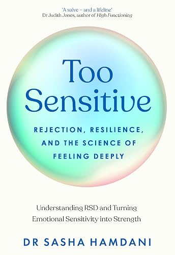 Too Sensitive: Rejection, Resilience, and the Science of Feeling Deeply
