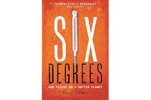 Six Degrees: Our Future on a Hotter Planet