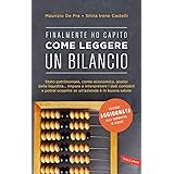 Finalmente ho capito come leggere un bilancio. Stato patrimoniale, conto economico, analisi della liquidità: impara a interpr