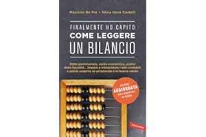 Finalmente ho capito come leggere un bilancio. Stato patrimoniale, conto economico, analisi della liquidità: impara a interpretare i dati contabili e potrai scoprire se un'azienda è in buona salute